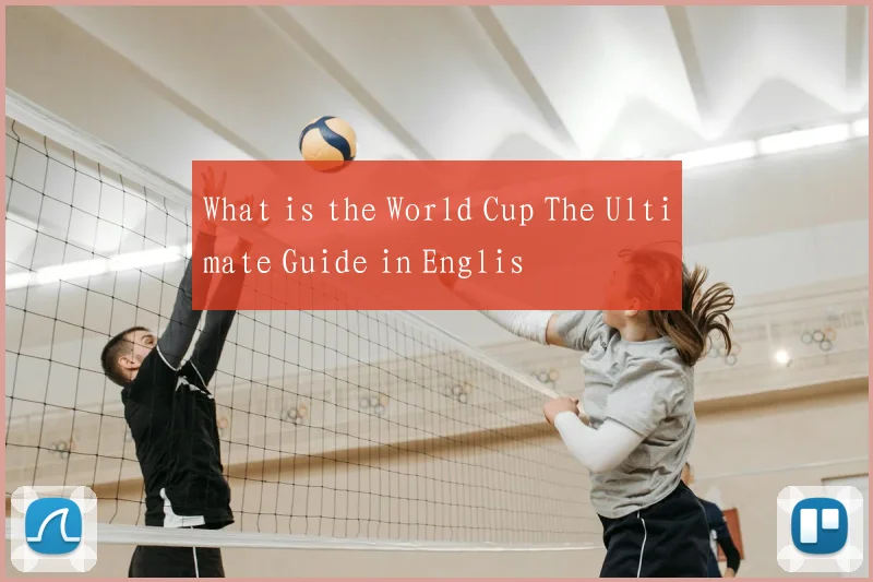 What is the World Cup The Ultimate Guide in Englis